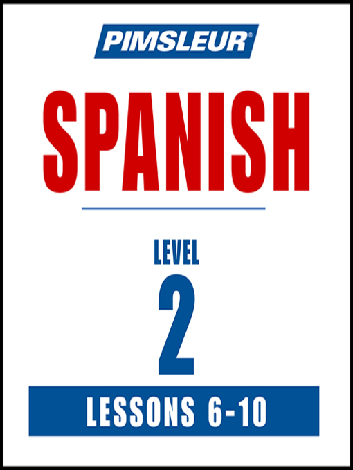 Title details for Pimsleur Spanish Level 2 Lessons 6-10 by Pimsleur - Available